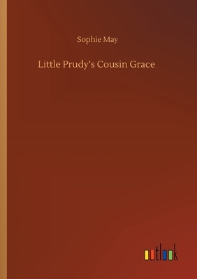 Little Prudy's Cousin Grace by Sophie May