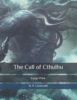 The Call of Cthulhu: Large Print by H.P. Lovecraft