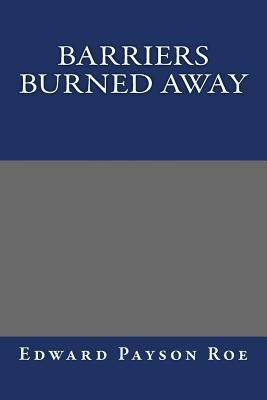 Barriers Burned Away by Edward Payson Roe