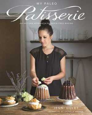 My Paleo Patisserie: Gluten Free and Paleo-Inspired Pastries by Jenni Hulet