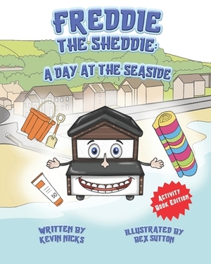 Freddie The Sheddie: A Day At The Seaside by Kevin Nicks