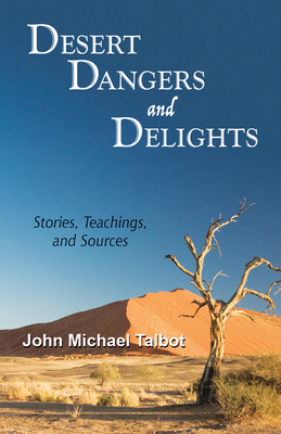 Desert Dangers and Delights: Stories, Teachings, and Sources by John Michael Talbot