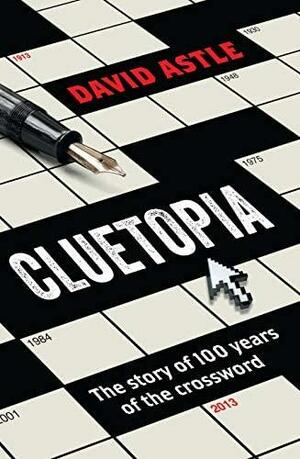 Cluetopia: The story of 100 years of the crossword by David Astle