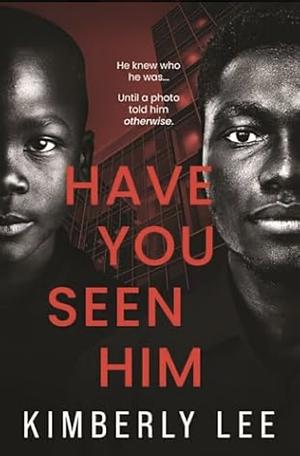 Have You Seen Him by Kimberly Lee