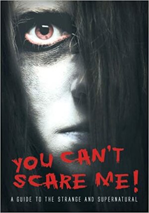 You Can't Scare Me!: A Guide to the Strange and Supernatural by Rhiannon Lassiter, John Guy