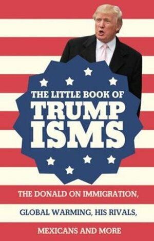 The Little Book of Trumpisms by Seth Milstein, Bill Katovsky