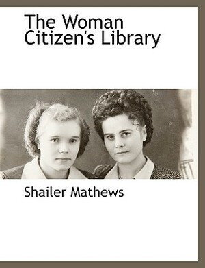 The Woman Citizen's Library by Shailer Mathews
