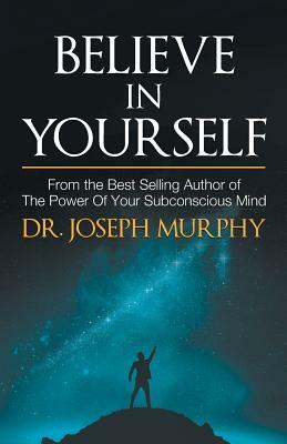 Believe in Yourself by Joseph Dr Murphy