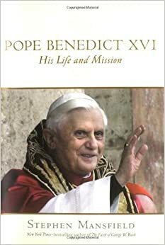 Pope Benedict XVI: His Life and Mission by Stephen Mansfield