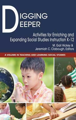 Digging Deeper: Activities for Enriching and Expanding Social Studies Instruction K-12 (hc) by 