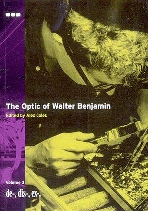 The Optic of Walter Benjamin by Alex Coles