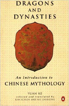 Dragons and Dynasties: An Introduction to Chinese Mythology by Kim Echlin, Nie Zhixiong, Ke Yuan