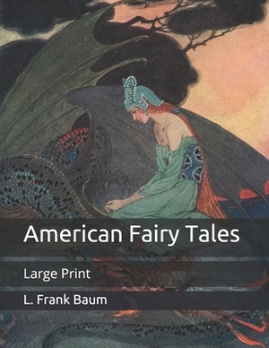 American Fairy Tales: Large Print by L. Frank Baum