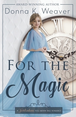 For the Magic by Donna K. Weaver