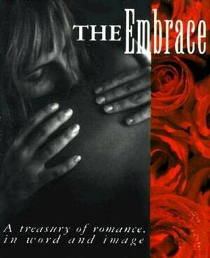 The Embrace: A Treasury Of Romance, In Word And Image by Melissa Stein