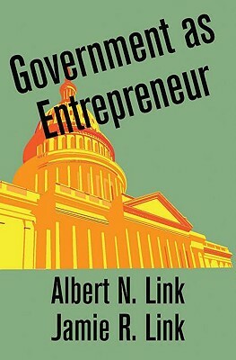 Government as Entrepreneur by Jamie R. Link, Albert N. Link