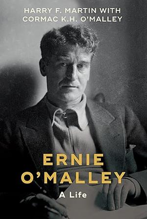 Ernie O'Malley A Life  by Harry F. Martin Jr