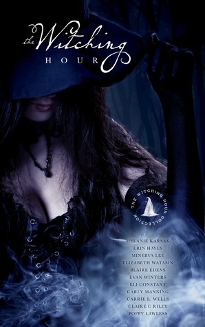 The Witching Hour Collection by Carly Manning, Melanie Karsak, Claire C. Riley, Blaire Edens, Eli Constant, Carrie L. Wells, Brian Hocevar, Poppy Lawless, Erin Hayes, Minerva Lee, Elizabeth Watasin