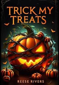 Trick My Treats by Reese Rivers