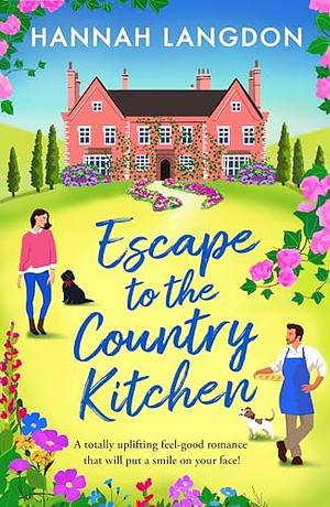 Escape to the Country Kitchen: A totally uplifting feel-good romance that will put a smile on your face! by Hannah Langdon, Hannah Langdon