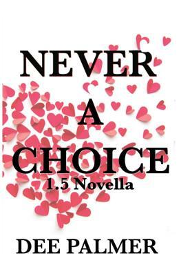 Never a Choice 1.5: A Choices Novella by Dee Palmer