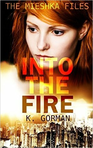 Into the Fire by K. Gorman