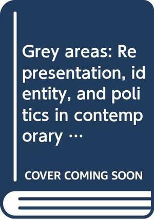 Grey Areas: Representation, Identity, and Politics in Contemporary South African Art by Brenda Atkinson