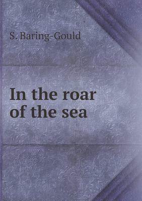 In the Roar of the Sea by Sabine Baring-Gould