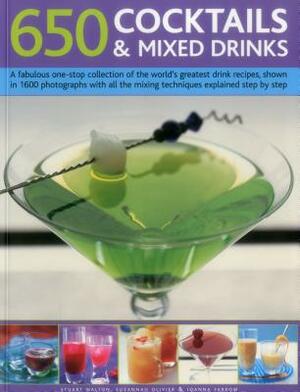 650 Cocktails & Mixed Drinks: A Fabulous One-Stop Collection of the World's Greatest Drink Recipes, Shown in 1600 Photographs with All the Mixing Te by Stuart Walton, Joanna Farrow, Suzannah Olivier