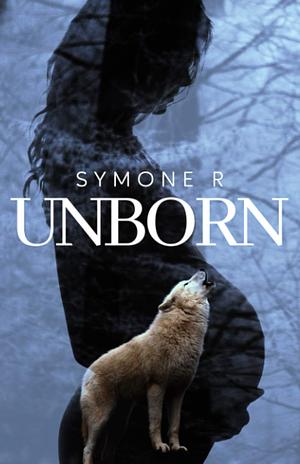 The Unborn: A Werewolf Romance Novel by Symone Ross