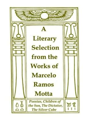 A Literary Selection from the Works of Marcelo Ramos Motta by Marcelo Ramos Motta