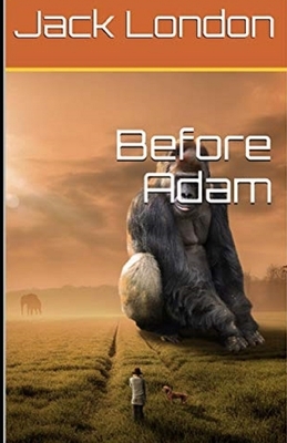 Before Adam Illustrated by Jack London