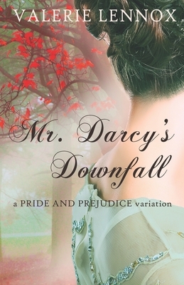 Mr. Darcy's Downfall: a Pride and Prejudice variation by Valerie Lennox