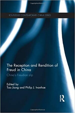 The Reception and Rendition of Freud in China: China's Freudian Slip by Tao Jiang, Philip J. Ivanhoe