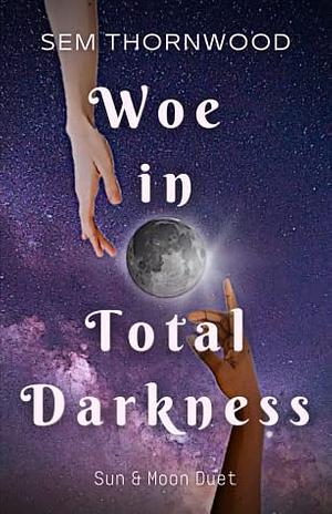 Woe in Total Darkness by Sem Thornwood