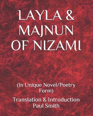 Layla & Majnun of Nizami: (In Unique Novel/Poetry Form) by Paul Smith