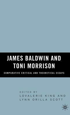 James Baldwin and Toni Morrison: Comparative Critical and Theoretical Essays by Lovalerie King, L. Scott