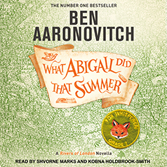 What Abigail Did That Summer by Ben Aaronovitch