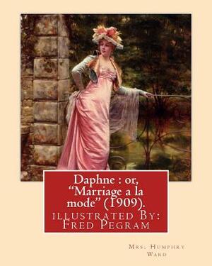 Daphne: or, "Marriage a la mode" (1909). By: Mrs. Humphry Ward, illustrated By: Fred Pegram: Fred Pegram or Frederick Pegram ( by Fred Pegram, Mrs Humphry Ward