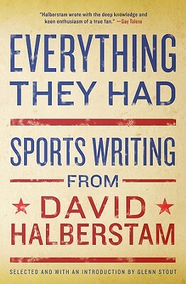 Everything They Had: Sports Writing from David Halberstam by David Halberstam