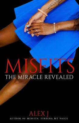 Misfits 2: The Miracle Revealed by Jessica a. a. Highsmith, Alex J