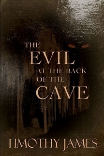 The Evil at the Back of the Cave by Timothy James