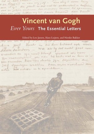 Ever Yours: The Essential Letters by Nienke Bakker, Hans Luijten, Leo Jansen, Vincent van Gogh