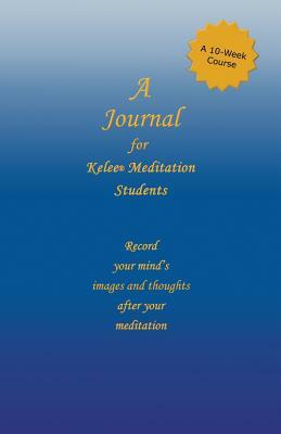 A Journal for Kelee(R) Meditation Students: A 10-Week Course by Ron W. Rathbun