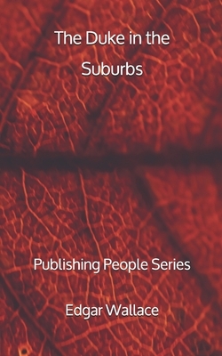 The Duke in the Suburbs - Publishing People Series by Edgar Wallace