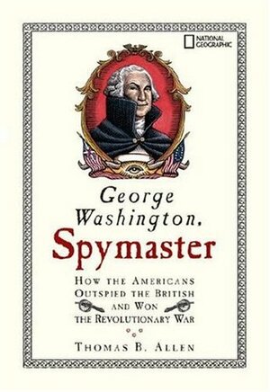 George Washington, Spymaster: How the Americans Outspied the British and Won the Revolutionary War by Cheryl Harness, Thomas B. Allen