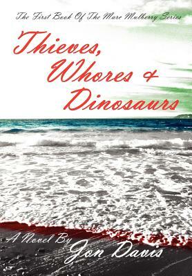 Thieves, Whores & Dinosaurs by Jon Davis