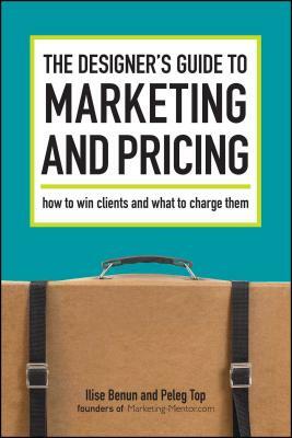 The Designer's Guide to Marketing and Pricing by Ilise Benun, Peleg Top