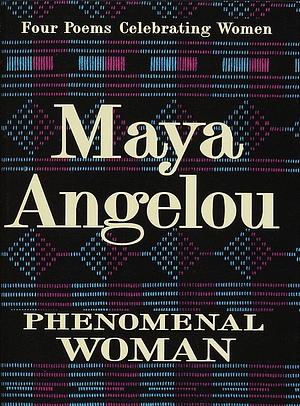 Phenomenal Woman: Four Poems Celebrating Women by Maya Angelou