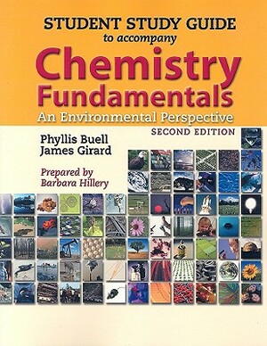 Chemistry Fundamentals Student Study Guide: An Environmental Perspective by Phyllis Buell, James Girard